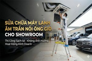 Sửa chữa máy lạnh âm trần nối ống gió cho Showroom